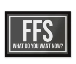 FFS What Do You Want Now? Entrance Mat
