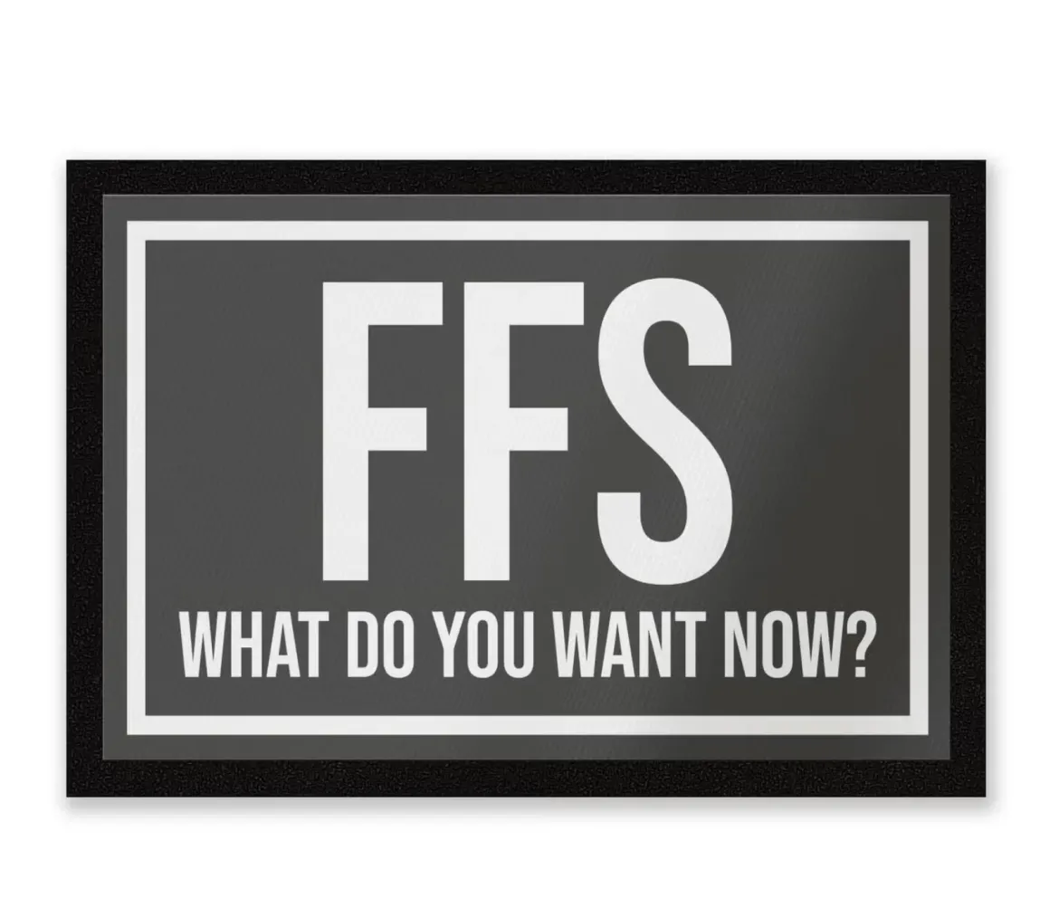 FFS What Do You Want Now? Entrance Mat